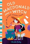 Cover: Old MacDonald Was a Witch and 12 Other Spooky Songs - Bushel & Peck Books
