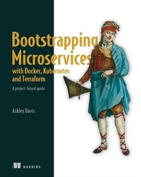 Abbildung von: Bootstrapping Microservices with Docker, Kubernetes, and Terraform - Manning