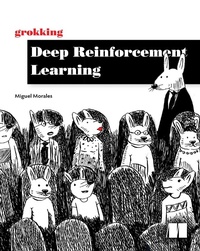 Enlarge image Cover: Grokking Deep Reinforcement Learning - Manning