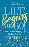 Cover: Life Begins at 60! - Morgan James Publishing