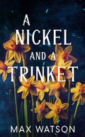 Cover: A Nickel and A Trinket - Max Watson Books LLC