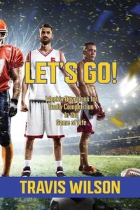 Enlarge image Cover: Let's Go! Weekly Devotions for Godly Competition in the Game of Life - Travis Wilson
