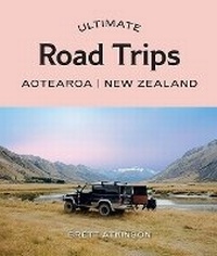 Abbildung von: Ultimate Road Trips: Aotearoa New Zealand - Hardie Grant Explore
