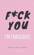 Cover: F*ck You, I'm Fabulous - JPMooney Literature