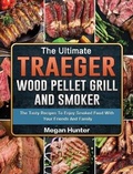 Cover: The Ultimate Traeger Wood Pellet Grill And Smoker - Megan Hunter