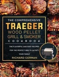 Cover: The Comprehensive Traeger Wood Pellet Grill And Smoker Cookbook - Richard German