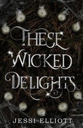 Cover: These Wicked Delights - Jessi Elliott