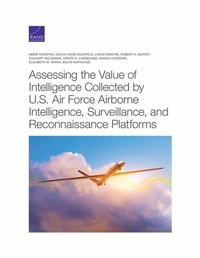 Abbildung von: Assessing the Value of Intelligence Collected by U.S. Air Force Airborne Intelligence, Surveillance, and Reconnaissance Platforms - RAND