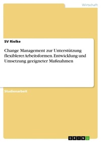 Abbildung von: Change Management zur Unterstuetzung flexiblerer Arbeitsformen. Entwicklung und Umsetzung geeigneter Massnahmen - GRIN Verlag