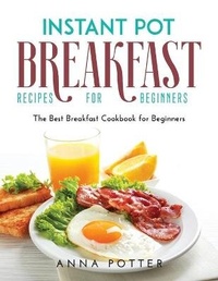 Enlarge image Cover: Instant Pot Breakfast Recipes for Beginners - Anna Potter