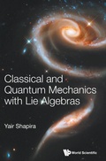 Cover: Classical And Quantum Mechanics With Lie Algebras - World Scientific Publishing Co Pte Ltd