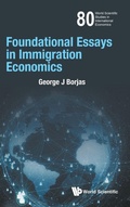 Cover: Foundational Essays In Immigration Economics - World Scientific Publishing Co Pte Ltd