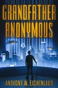Cover: Grandfather Anonymous (Old Code, #1) - Anthony W. Eichenlaub