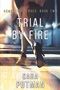 Cover: Trial by Fire (Hometown Heroes, #2) - Cara Putman