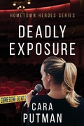 Cover: Deadly Exposure (Hometown Heroes, #1) - Cara Putman