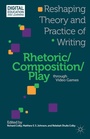 Cover: Rhetoric/Composition/Play through Video Games - Palgrave MacMillan