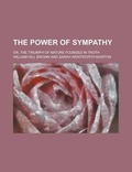 Cover: The Power of Sympathy; Or, the Triumph of Nature Founded in Truth - Rarebooksclub.com