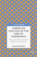 Abbildung von: American Politics in the Age of Ignorance: Why Lawmakers Choose Belief over Research - Palgrave Pivot