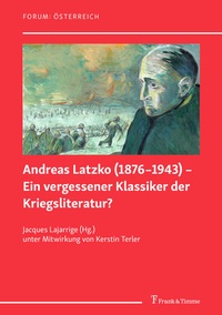 Abbildung von: Andreas Latzko (1876-1943) - Ein vergessener Klassiker der Kriegsliteratur? / Andreas Latzko (1876-1943) - un classique de la littérature du guerre oublié ? - Frank & Timme