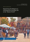Cover: Negotiating the Religious in Contemporary Everyday Life in the "Islamic World" - Universit&auml;tsverlag G&ouml;ttingen