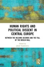 Cover: Human Rights and Political Dissent in Central Europe - Routledge
