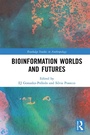 Cover: Bioinformation Worlds and Futures - Routledge