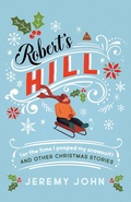 Cover: Robert's Hill (or The Time I Pooped My Snowsuit) and Other Christmas Stories - Dundurn Press