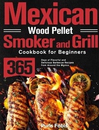 Abbildung von: Mexican Wood Pellet Smoker and Grill Cookbook for Beginners - John Silva