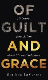 Abbildung von: Of Guilt and Grace: Ten Lessons from Achan about Sin and Salvation - Kharis Publishing