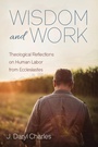 Cover: Wisdom and Work - Wipf & Stock Publishers