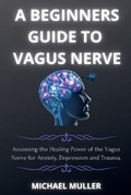 Cover: A Beginners Guide to Vagus Nerve - Michael Muller