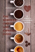 Cover: The Modern Coffee and Espresso Guide 50 Simple & Flavourful Recipes - Alessandra