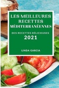Cover: Les Meilleures Recettes Mediterraneennes 2021 (Best Mediterranean Recipes 2021 French Edition) - LINDA GARCIA