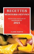 Cover: Recettes Mediterraneennes 2021 (Mediterranean Recipes 2021 French Edition) - CLAIRE MARTIN