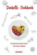 Cover: Diabetic Cookbook Easy and Healthy Diabetic Recipes for the Newly Diagnosed - Lori Barrett