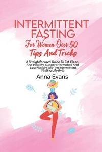Enlarge image Cover: Intermittent Fasting For Women Over 50 Tips And Tricks - Anna Evans