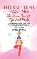 Cover: Intermittent Fasting For Women Over 50 Tips And Tricks - Anna Evans