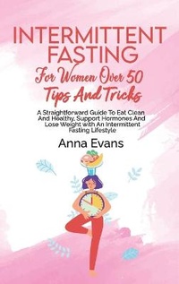 Enlarge image Cover: Intermittent Fasting For Women Over 50 Tips And Tricks - Anna Evans