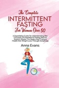 Cover: The Complete Intermittent Fasting For Women Over 50 - Anna Evans