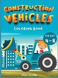 Cover: Construction Vehicles Coloring book for kids 4-8 - Mike Oliver