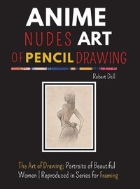 Abbildung von: Anime Nudes Art of Pencil Drawing - James Farrel Publy Agent