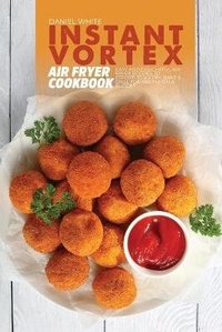 Abbildung von: Instant Vortex Air Fryer Cookbook - Daniel White
