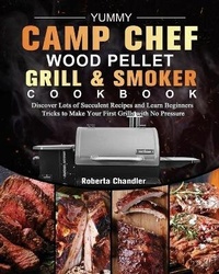 Abbildung von: Yummy Camp Chef Wood Pellet Grill & Smoker Cookbook - Roberta Chandler