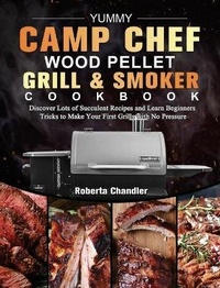 Abbildung von: Yummy Camp Chef Wood Pellet Grill & Smoker Cookbook - Roberta Chandler