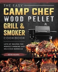 Abbildung von: The Easy Camp Chef Wood Pellet Grill & Smoker Cookbook - Kevin Maurin