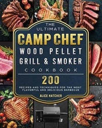Abbildung von: The Ultimate Camp Chef Wood Pellet Grill & Smoker Cookbook - Alice Hatcher