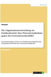 Abbildung von: Die Organisationsentwicklung im Familienbetrieb. Eine Praeventivmassnahme gegen den Generationenkonflikt? - GRIN Verlag