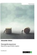 Cover: Energiekompetenz. Klug mit den eigenen Kraeften umgehen - GRIN Verlag