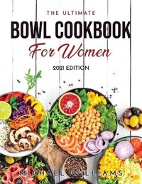 Abbildung von: The Ultimate Bowl Cookbook for Women - Michael Williams