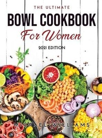 Abbildung von: The Ultimate Bowl Cookbook for Women - Michael Williams